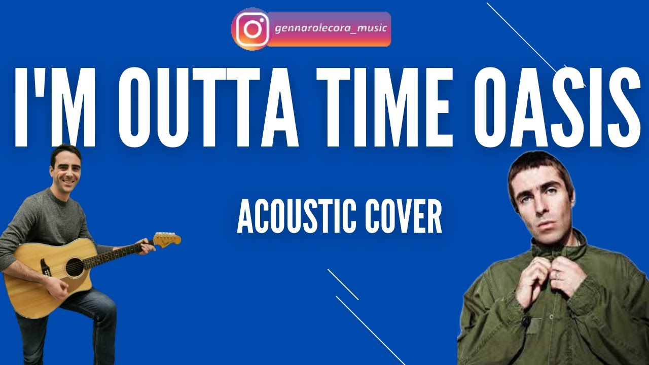 Oasis I'm outta time acoustic cover by Gennaro Lecora