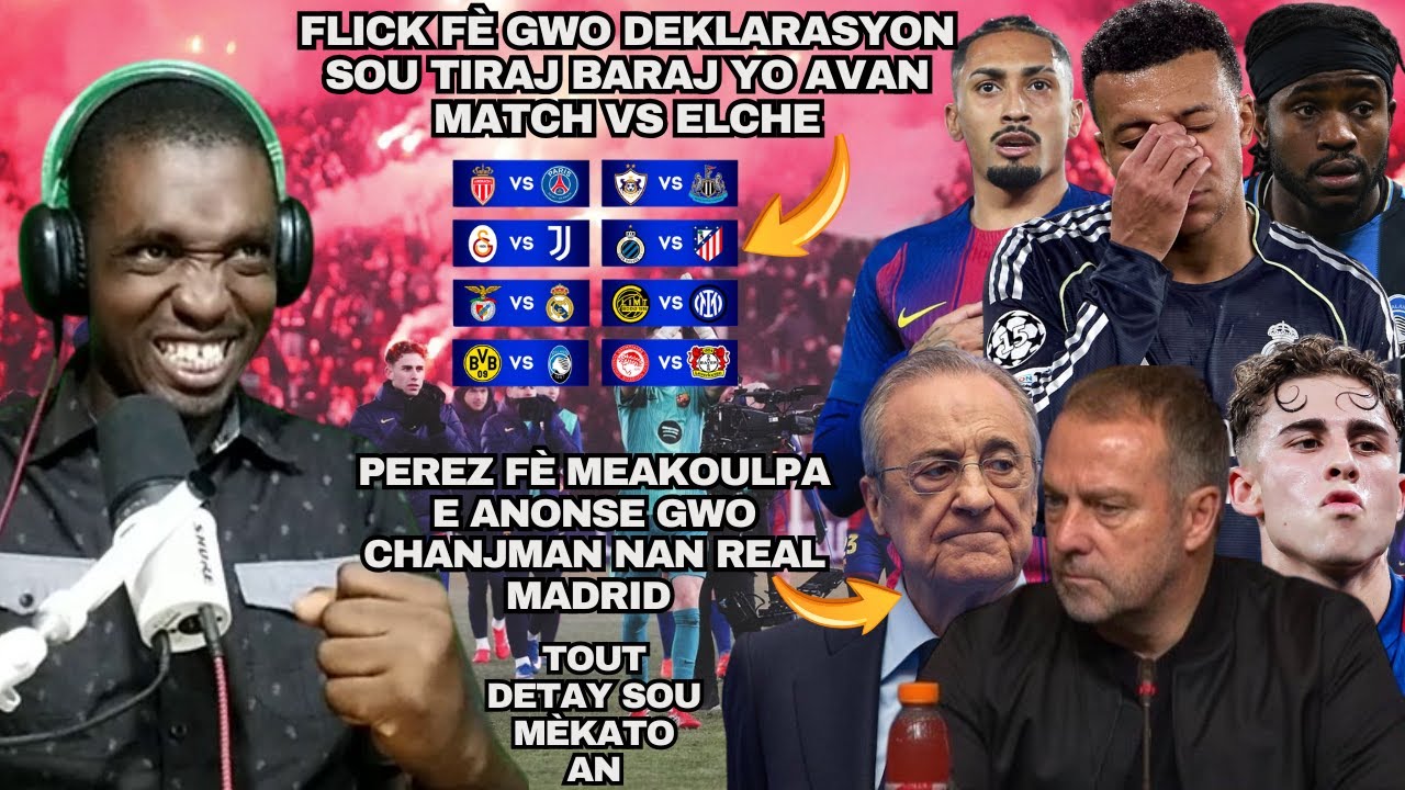 Flick Fè Gwo Deklarasyon Sou Tiraj Baraj LDC A| Deblozay Ant Mbappe Ak Jwè Real Yo| Barça Vs Elche