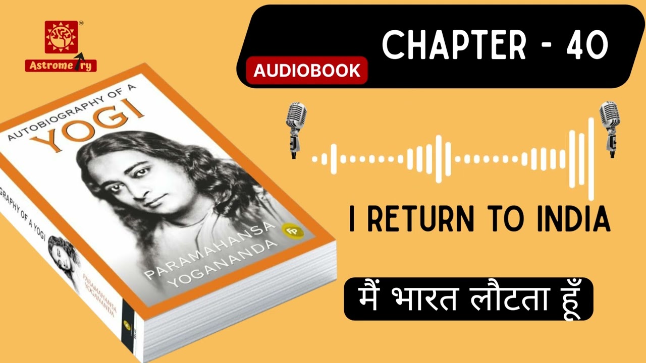 Autobiography of a Yogi | Chapter 40: I Return to India | Homecoming, Guru & Destiny #yogananda