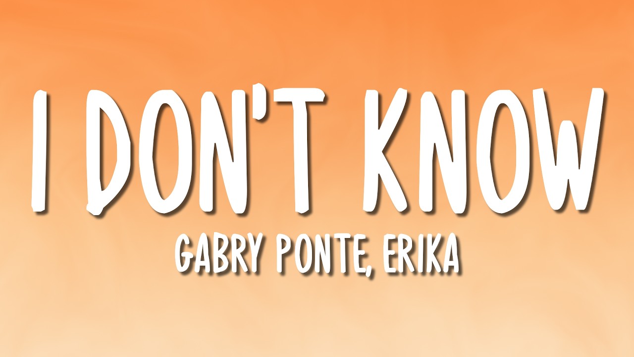 Gabry Ponte, Erika - I Don't Know (Lyrics)