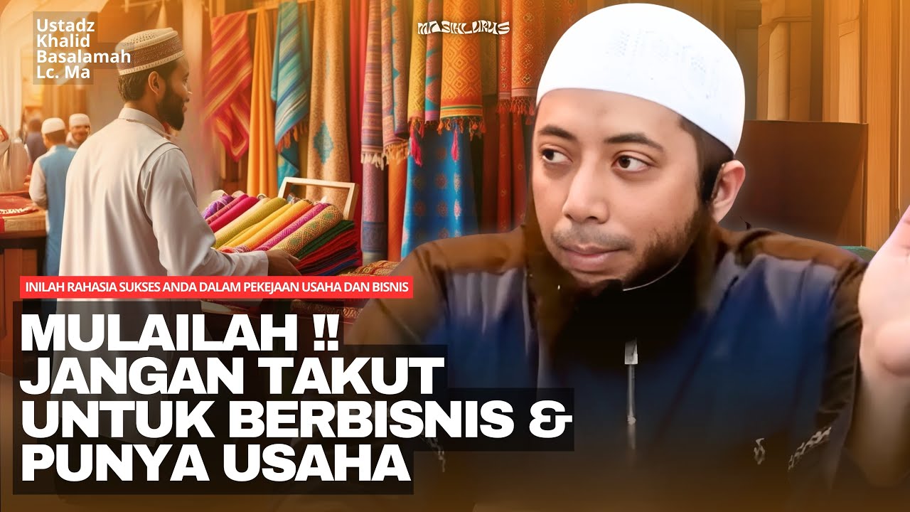 INILAH RAHASIA SUKSES ANDA DALAM PEKERJAAN USAHA DAN BISNIS | Ustadz Khalid Basalamah