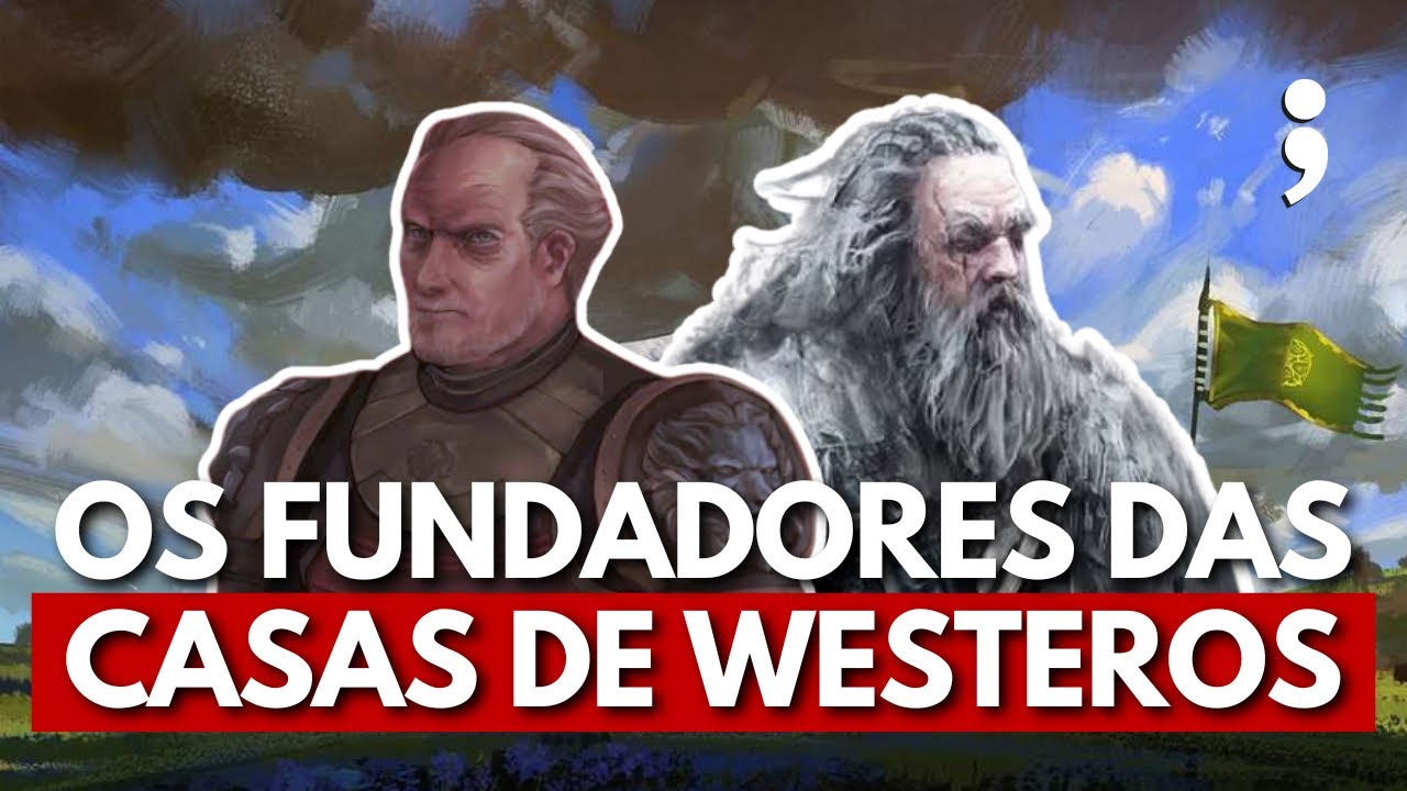 OS FUNDADORES das GRANDES CASAS de Westeros em Game of Thrones