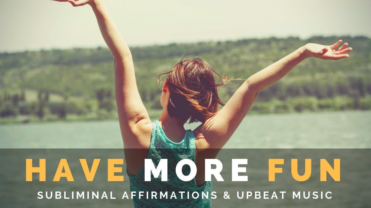 HAVE MORE FUN IN LIFE | Subliminal Affirmations to Be Happy & Enjoy Life