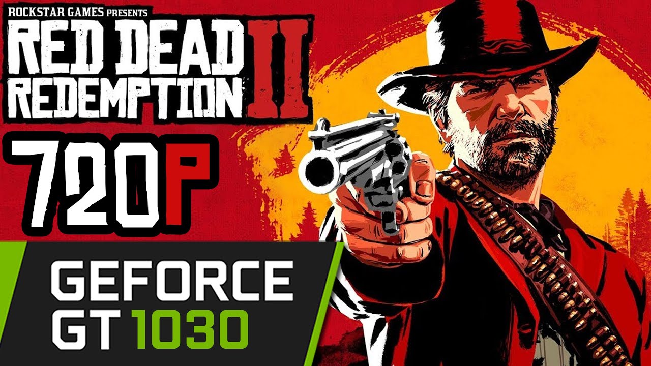 GT 1030 | Red Dead Redemption 2 / II | 720p | i3 10100f | PC Performance