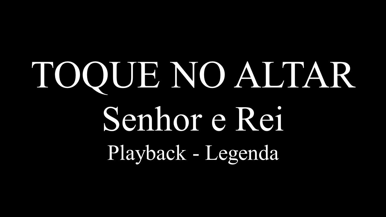 Toque no Altar - Senhor e Rei - Playback - Legenda