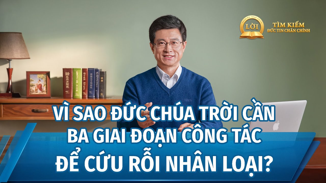 Loạt bài giảng | Vì sao Đức Chúa Trời cần ba giai đoạn công tác để cứu rỗi nhân loại?