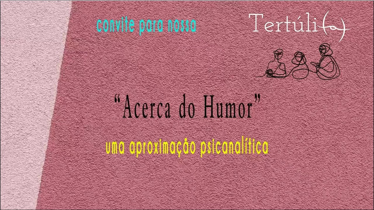 Tertúli(a) "Acerca do Humor" uma aproximação psicanalítica 