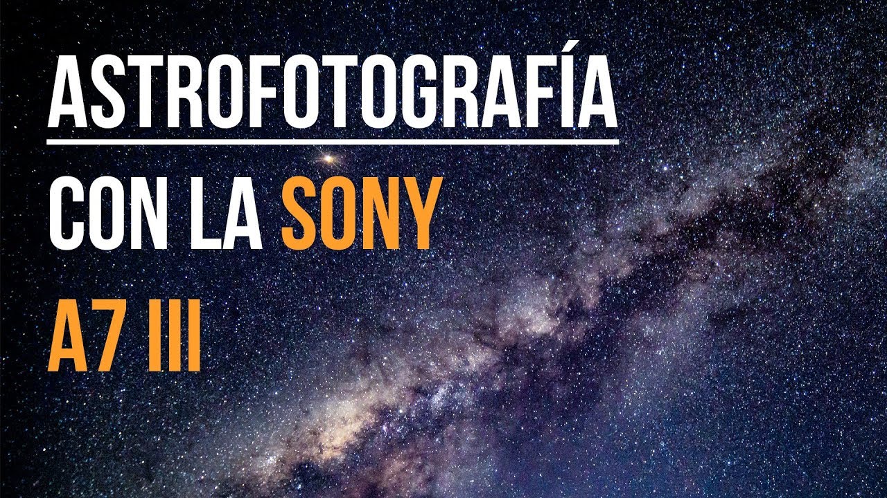 Astrofotografía Con La Sony A7 III (Con Fotos De Ejemplo)