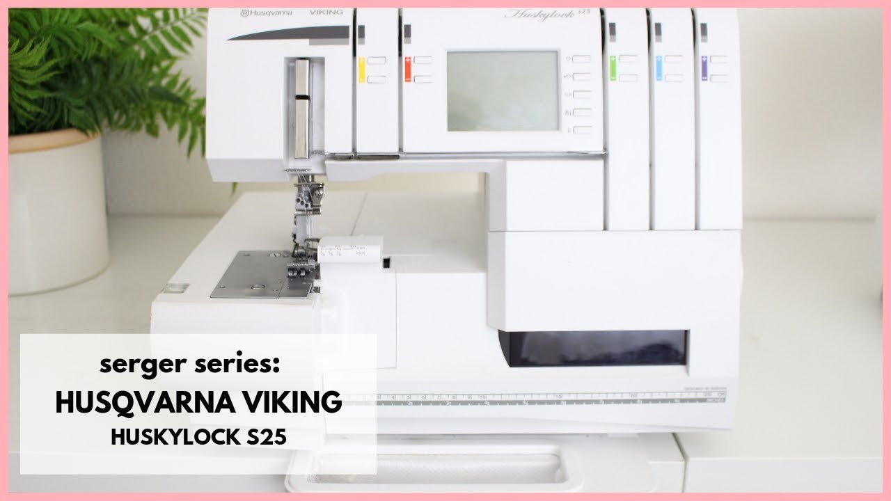 Serger Series: HUSQVARNA VIKING: HUSKLOCK s25: OVERVIEW