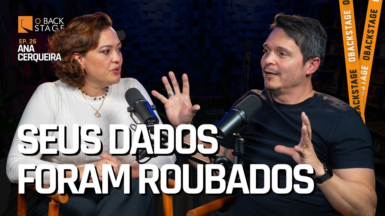 Seus DADOS foram ROUBADOS | Ana Cerqueira no O Backstage