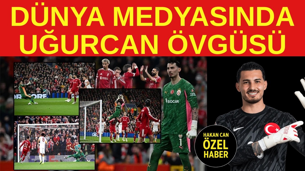 Uğurcan'a dünya medyasından şiir gibi yorumlar... İngiltere, Almanya, İspanya, İtalya, Portekiz, ABD