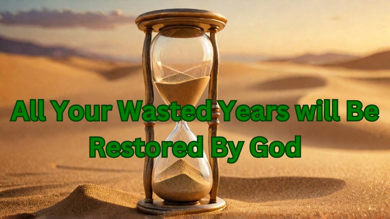 All Your Wasted Years will Be Restored By God