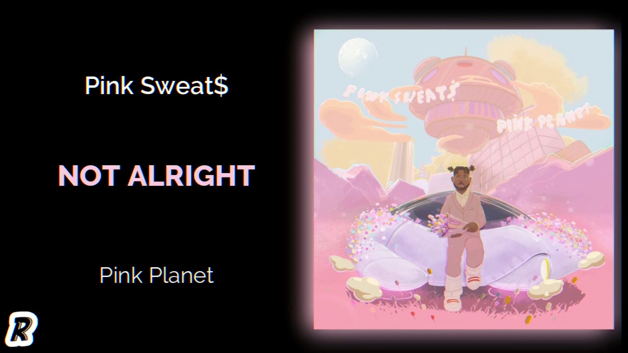 Pink Sweat$ - Not Alright