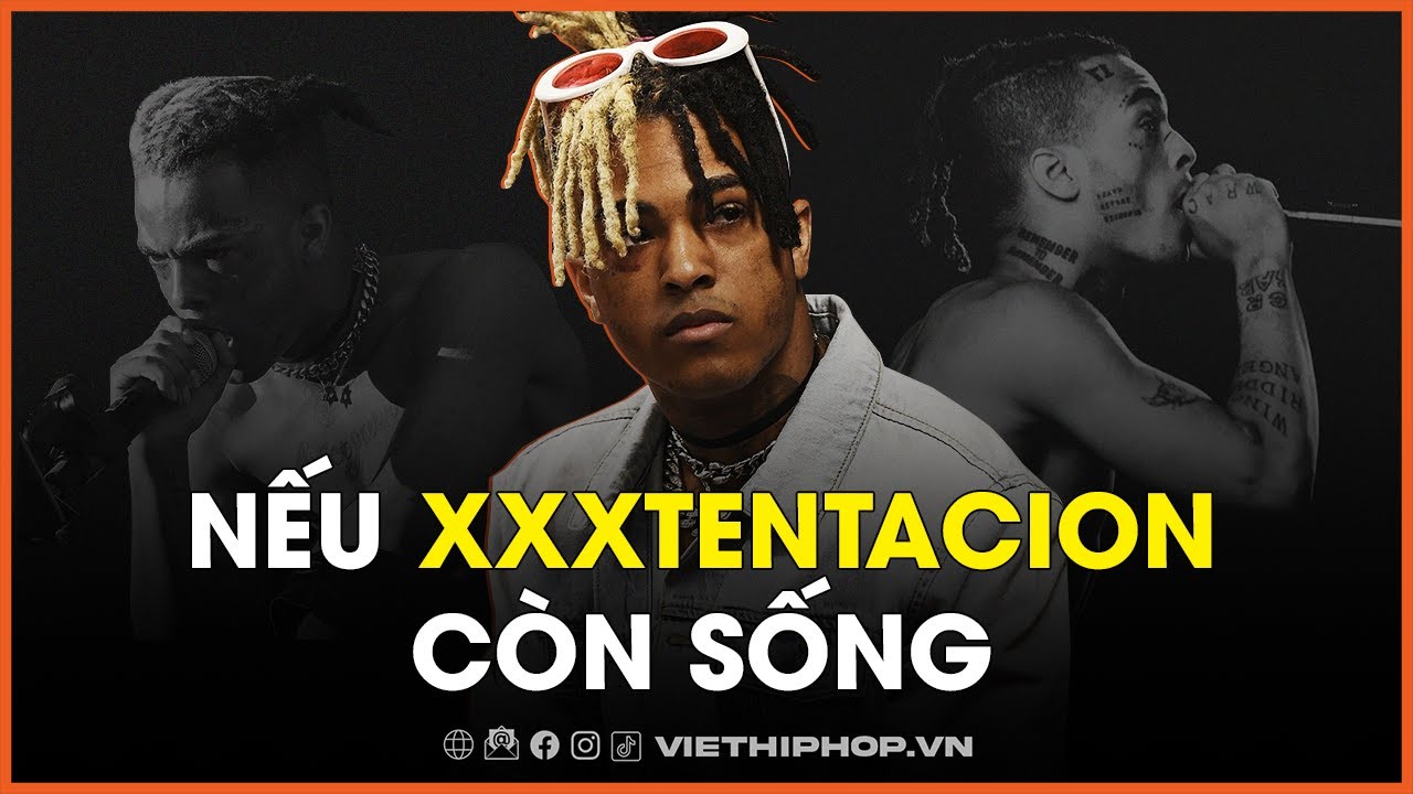 Nếu XXXTENTACION c&ograve;n sống | G&Oacute;C NH&Igrave;N VIỆT HIPHOP