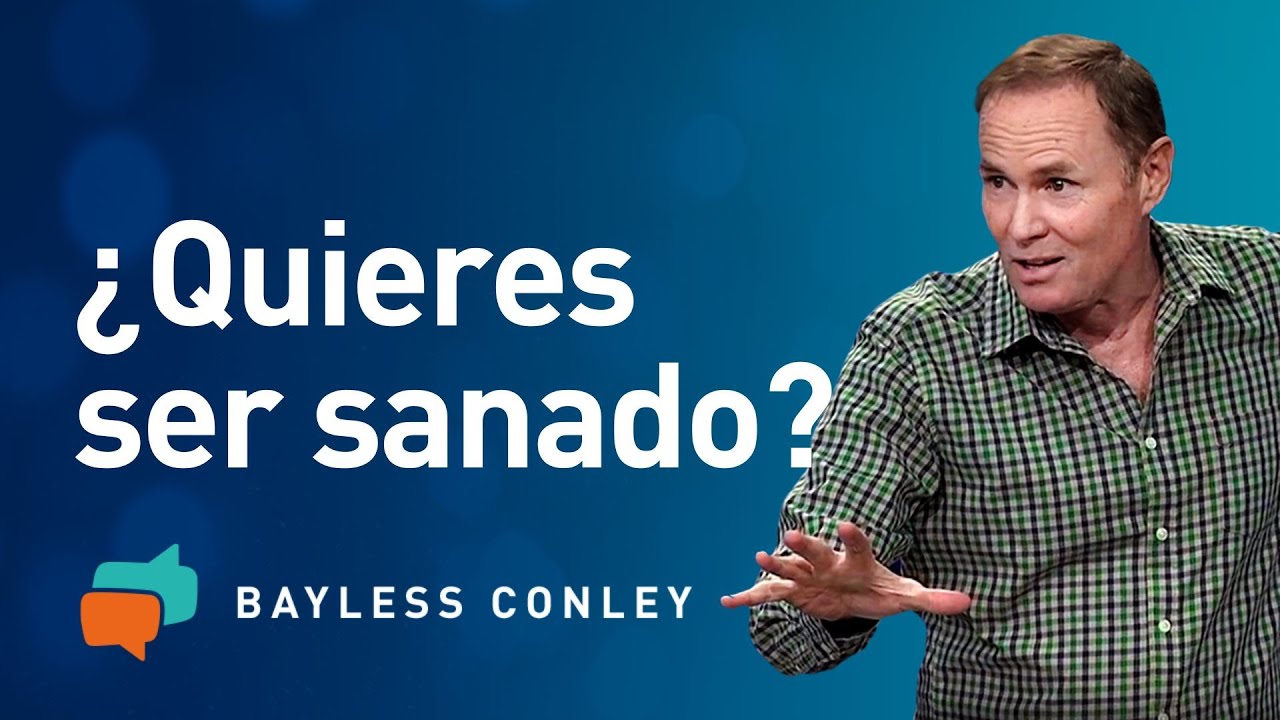 ¿Quieres ser sanado? - Bayless Conley