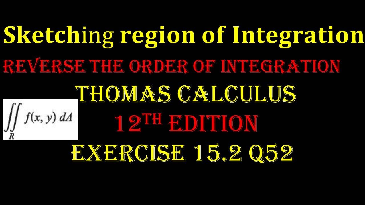 Ex 15.2 Q52 Thomas Calculus 12th Ed | Region sketching | double integral | reverse order of integral