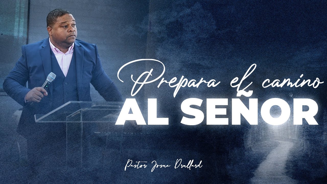 Prepara el camino al Se&ntilde;or  - Pastor Josue Drullard