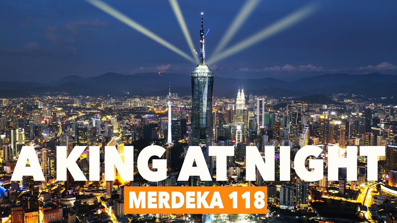 MERDEKA 118 - A KING AT NIGHT!- A NEXT WORLD'S ICONIC LANDMARK!