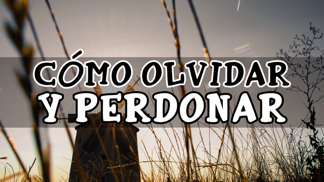 Cómo Olvidar y Perdonar