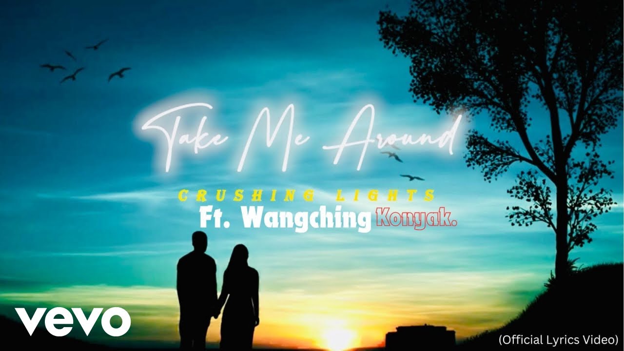 Crushing Lights - Take Me Around (Official Lyrics Video) ft. Wangching Konyak