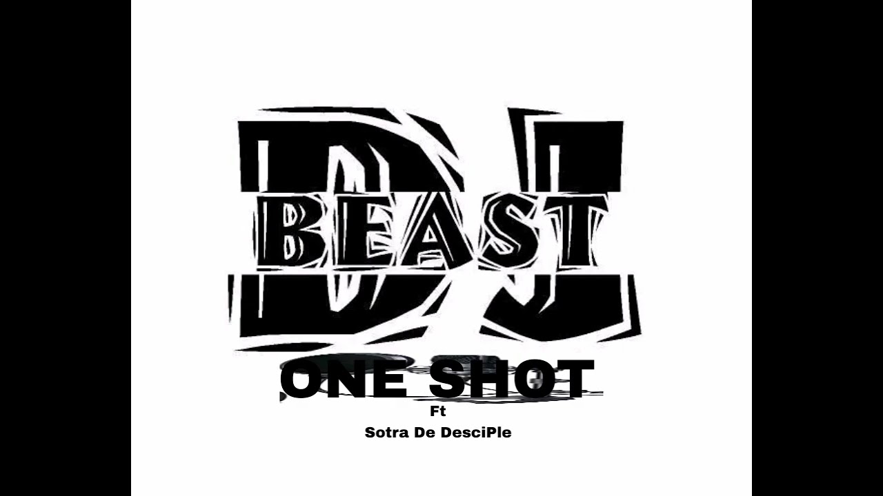 DJ BEAST SA - ONE SHOT Ft Sotra De DesciPle