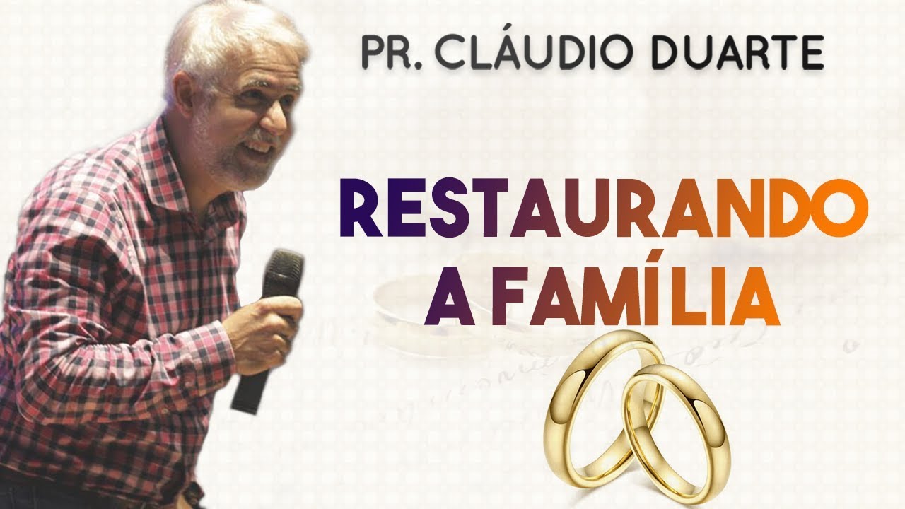Pastor Cl&aacute;udio Duarte - Restaurando a Fam&iacute;lia | Palavras de F&eacute;