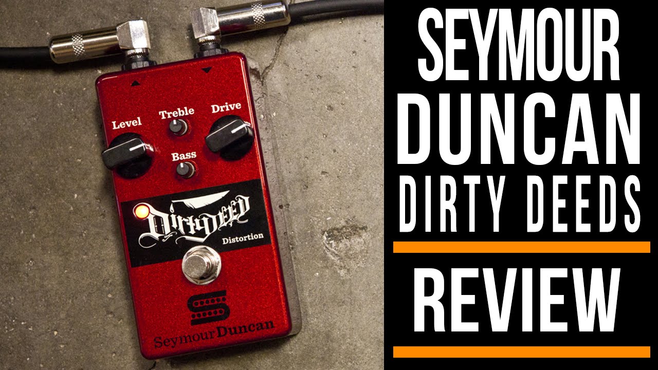 Seymour Duncan Dirty Deeds Distortion Pedal | Review