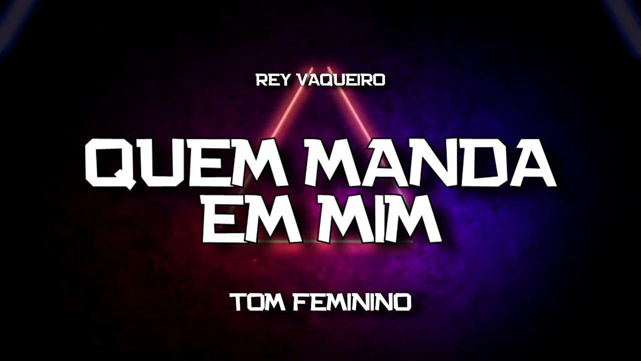 PLAYBACK - QUEM MANDA EM MIM - TOM FEMININO - REY VAQUEIRO (KARAOKÊ)