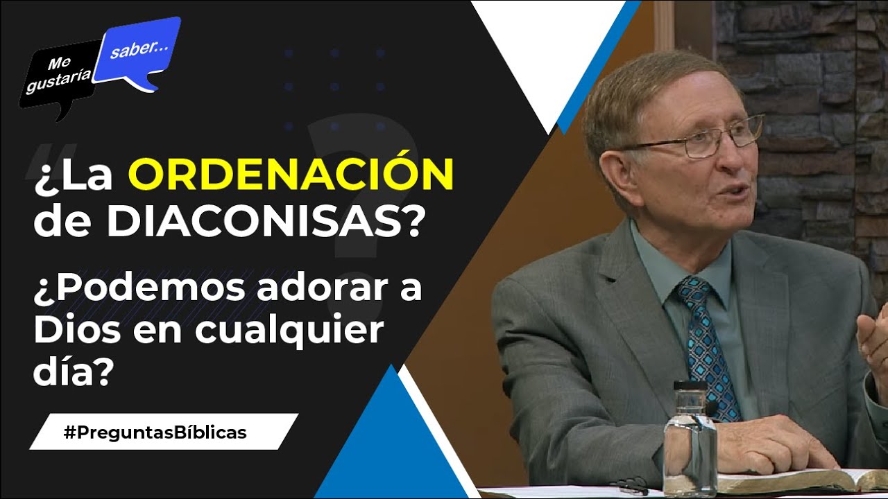 95. ¿La ordenacion de diaconisas? / ¿Adorar en cualquier día? || Me Gustaría Saber