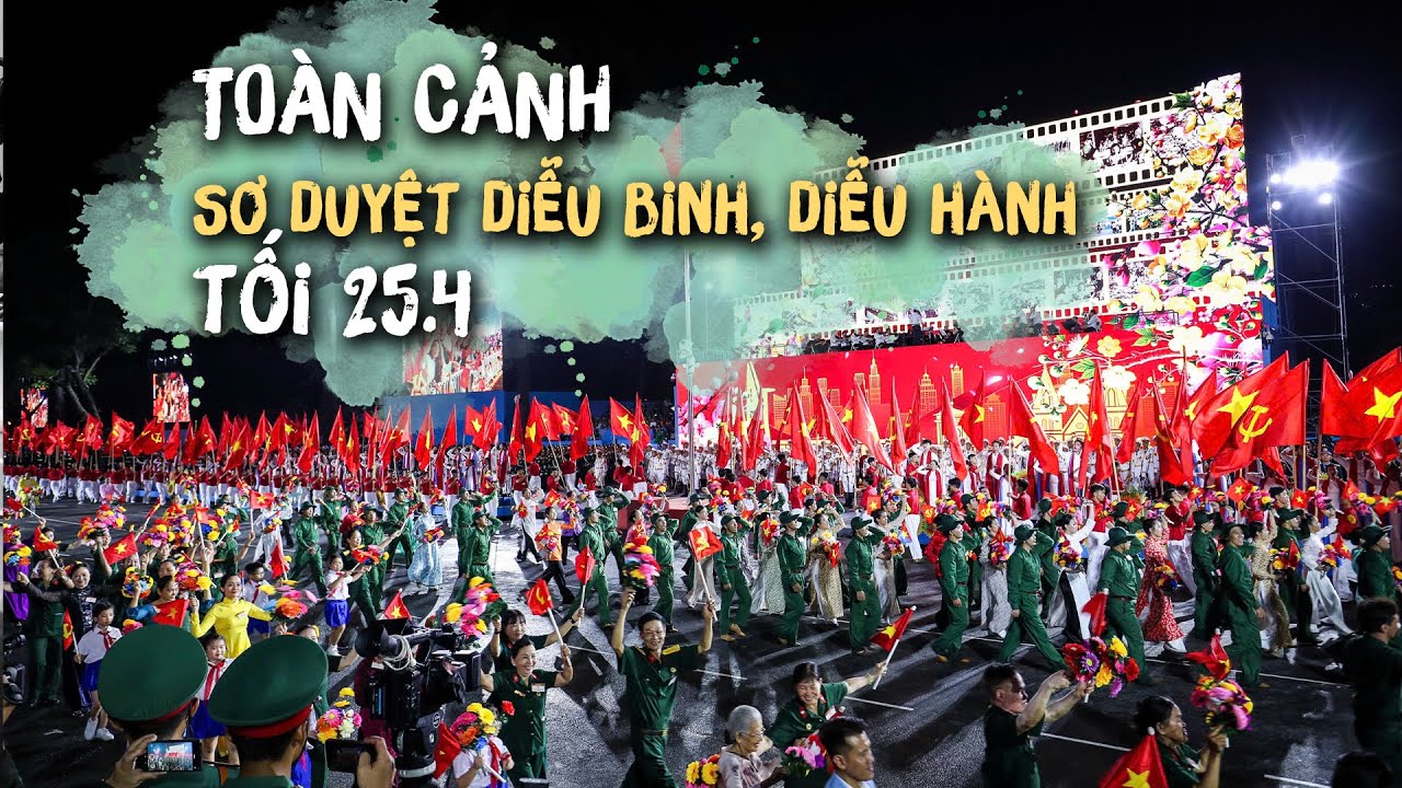 🔴 TRỰC TIẾP: Sơ duyệt diễu binh, diễu hành cấp Nhà nước trên đường Lê Duẩn tối 25/4