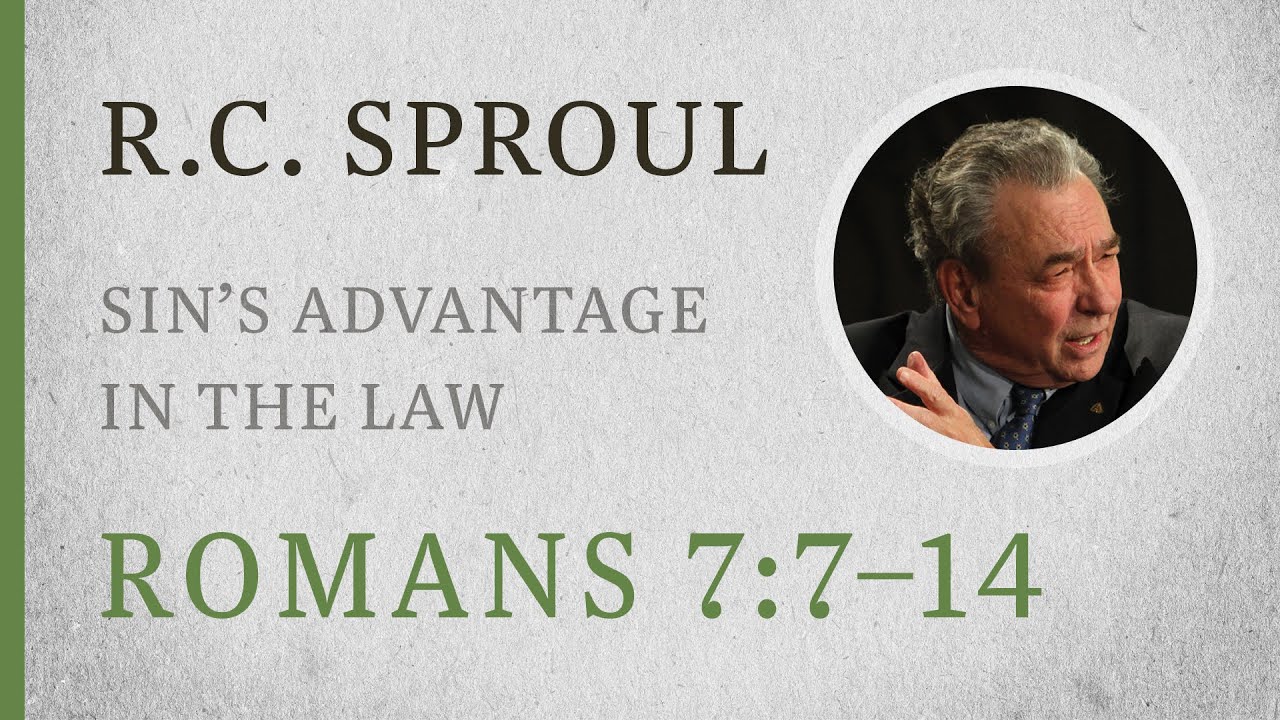 Sin’s Advantage in the Law (Romans 7:7–14) — A Sermon by R.C. Sproul