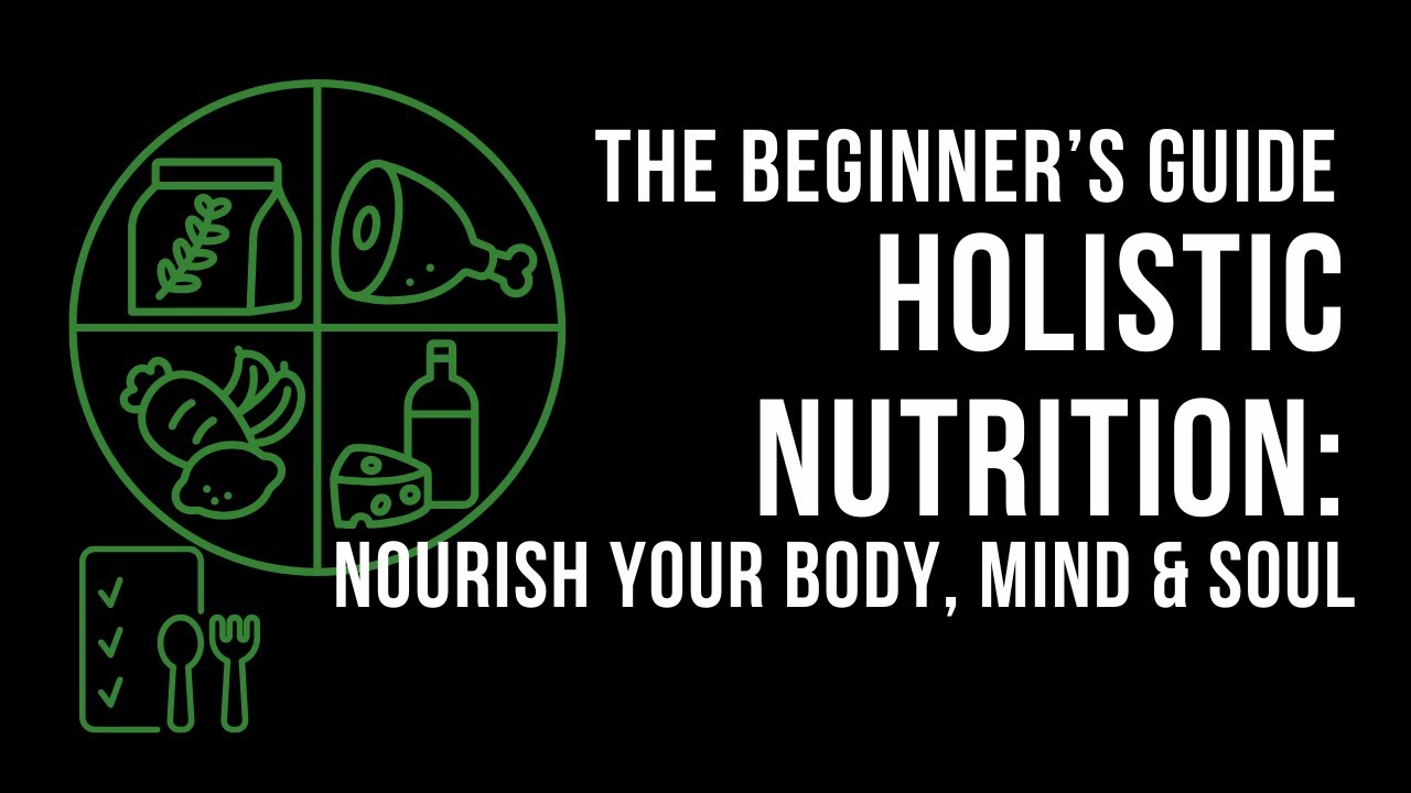 The Beginner&rsquo;s Guide to Holistic Nutrition: Nourish Your Body, Mind & Soul
