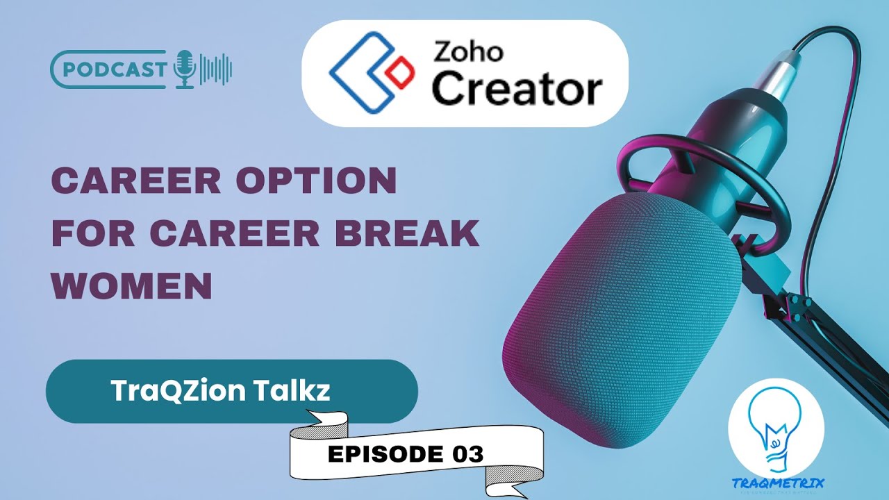 TraQZion Talkz Ep03: Career Break to Comeback – Zoho Creator Success Story