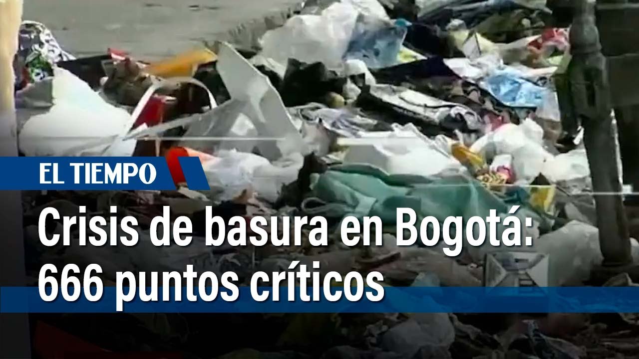 Bogotá enfrenta una crisis de basura: 1,6 millones de toneladas al año y 666 puntos críticos
