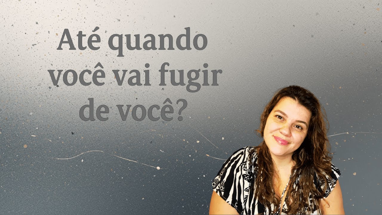 Até quando você vai fugir de si mesmo?