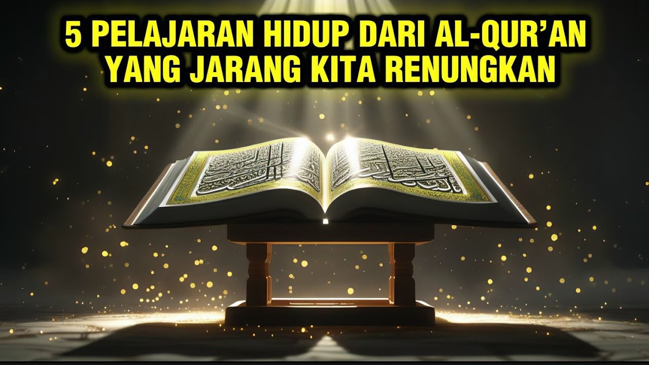 5 PELAJARAN HIDUP DARI AL-QUR&rsquo;AN YANG JARANG KITA RENUNGKAN