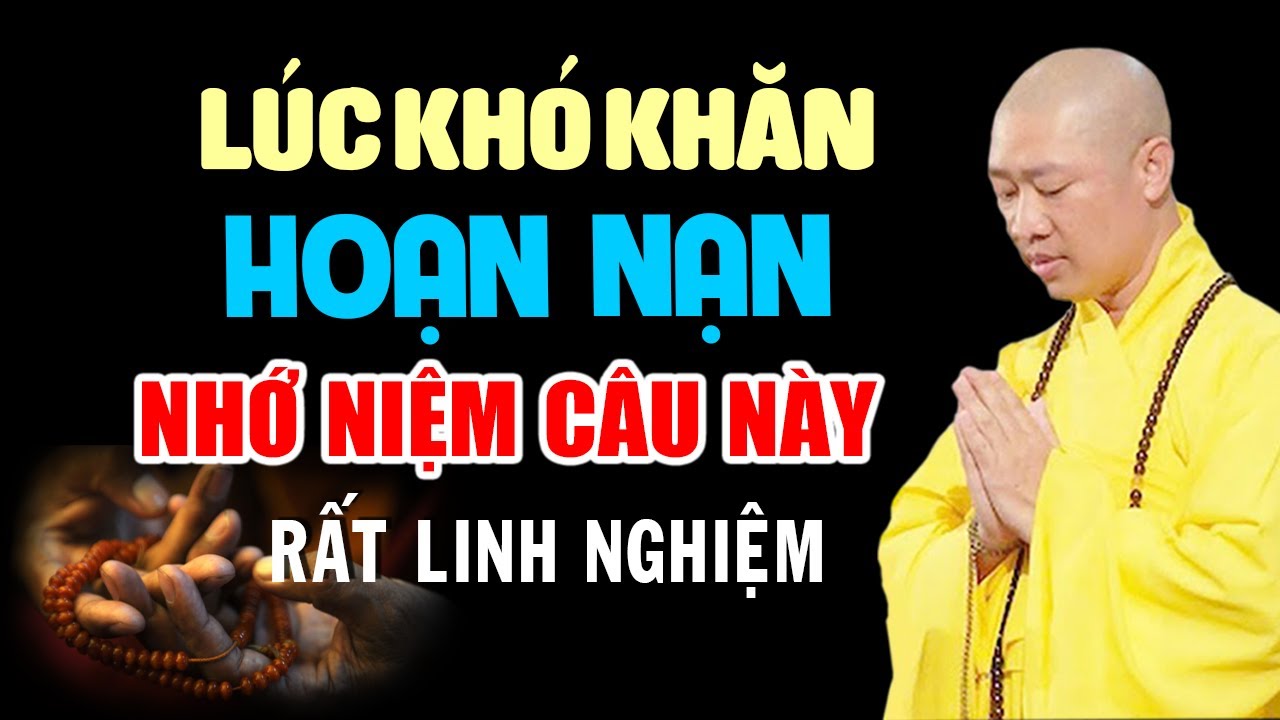 Khi Gặp Khó Khăn Hoạn Nạn Hãy Niệm Câu Này Tai Qua Nạn Khỏi (rất linh nghiệm)