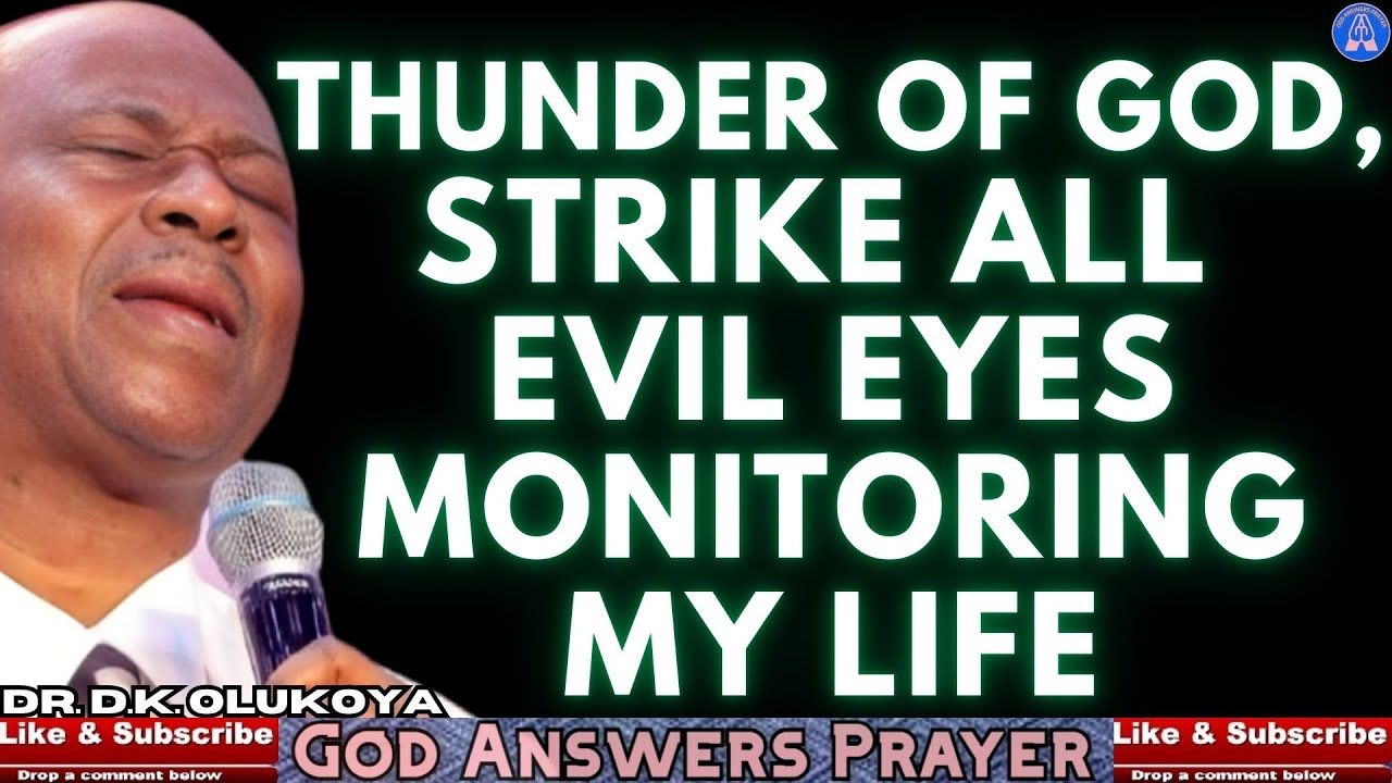 THUNDER OF GOD, STRIKE ALL EVIL EYES MONITORING MY LIFE - DR DK OLUKOYA