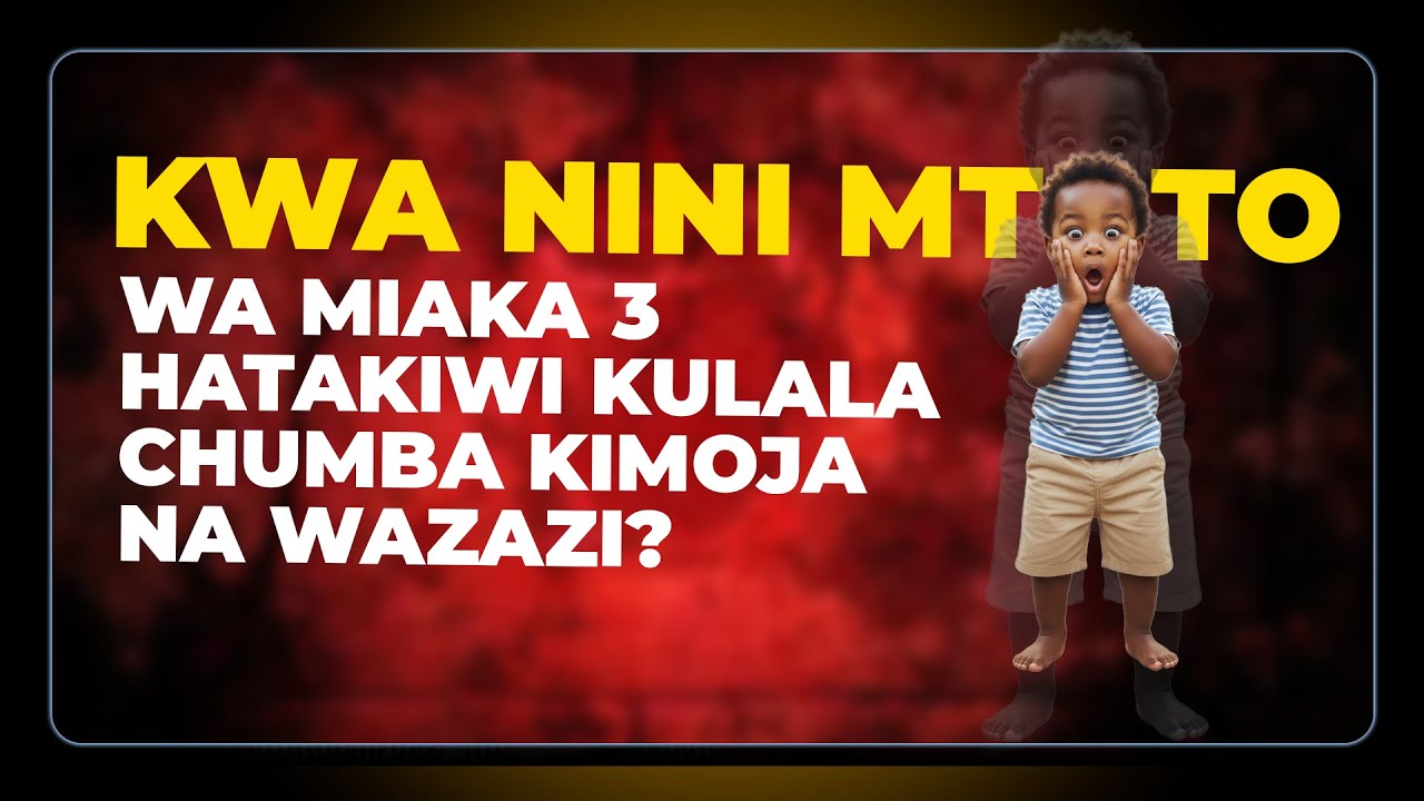 Kwa Nini Mtoto Wa Miaka 3 Hatakiwi Kulala Chumba Kimoja Na Wazazi