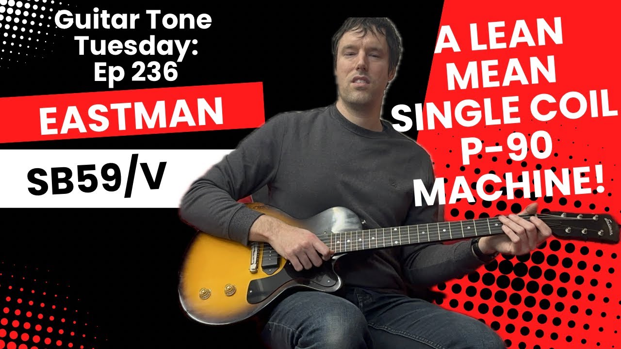 Guitar Tone Tuesday: Ep 236 – Eastman SB55/V – A Lean, Mean Single-P90 Machine! Simple & Epic!