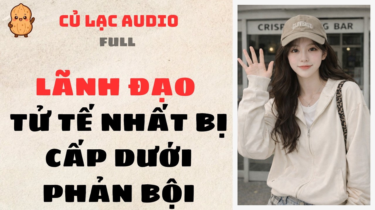 #99 LÃNH ĐẠO TỬ TẾ NHẤT BỊ CẤP DƯỚI PHẢN BỘI | AUDIO FULL #truyenaudio #audio