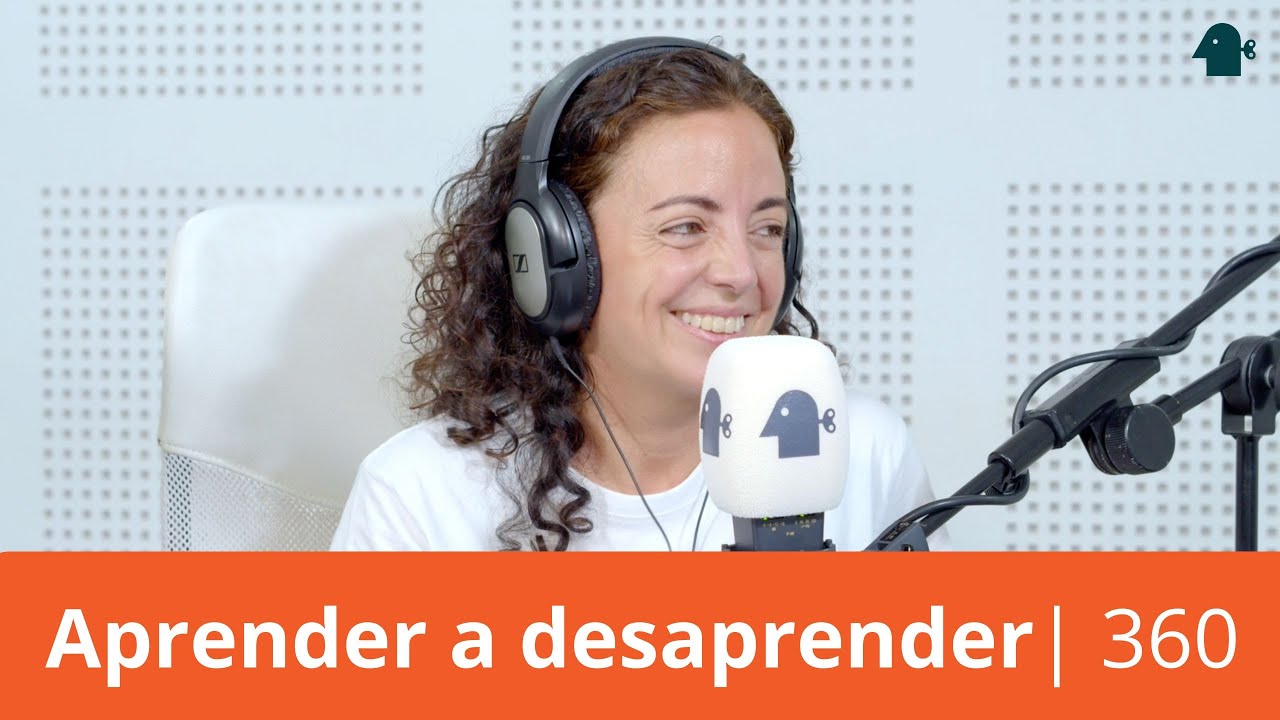 Aprender a DESAPRENDER | Entiende Tu Mente | 360