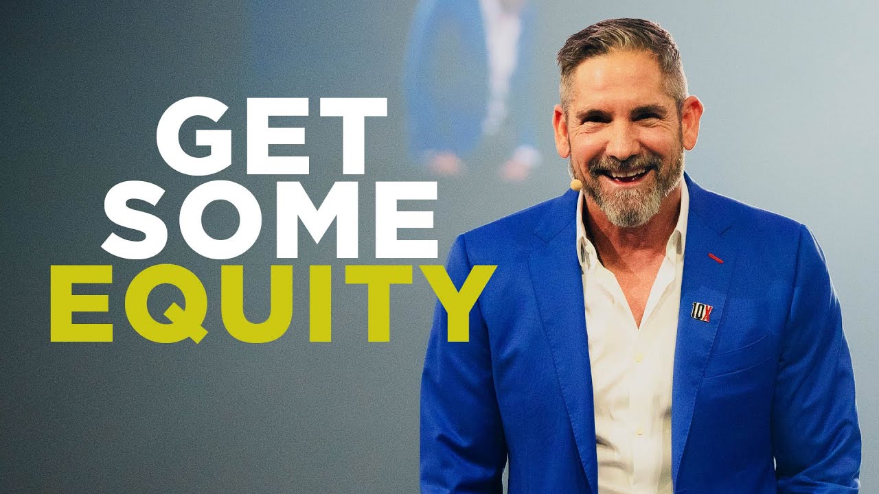 Get you some equity - Grant Cardone