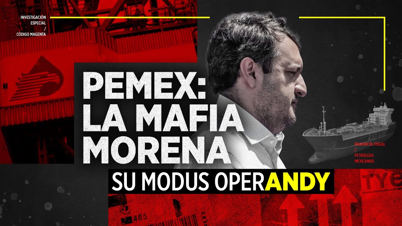 PEMEX: La Mafia Morena | Su modus operAndy