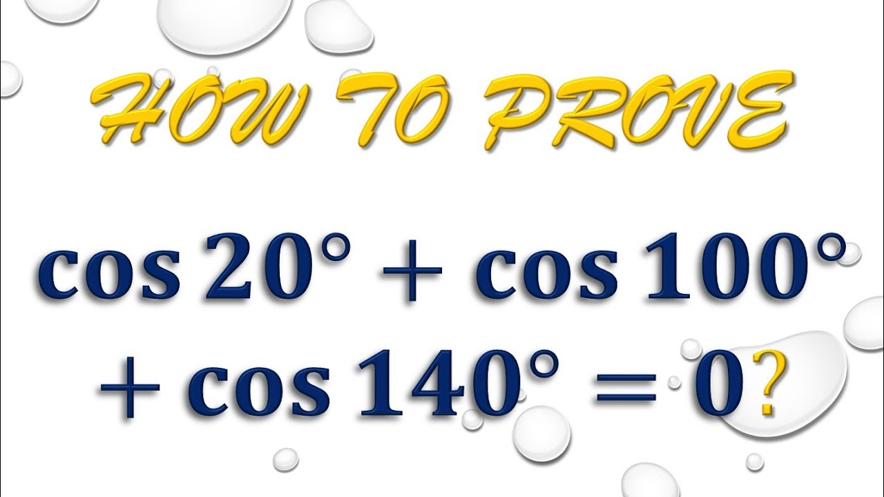 How to prove cos⁡ 20° + cos 100° + cos 140° = 0?