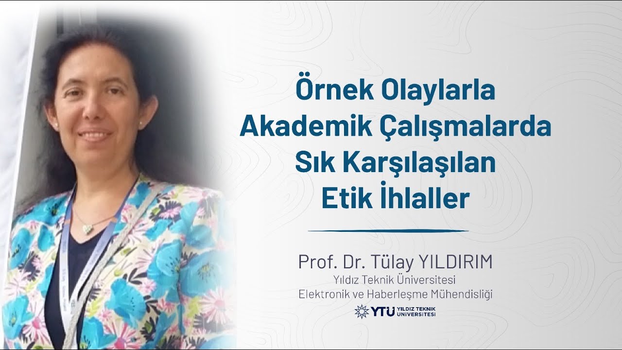 Prof.  Dr.  Tülay YILDIRIM - Akademik Çalışmalarda Etik İhlaller
