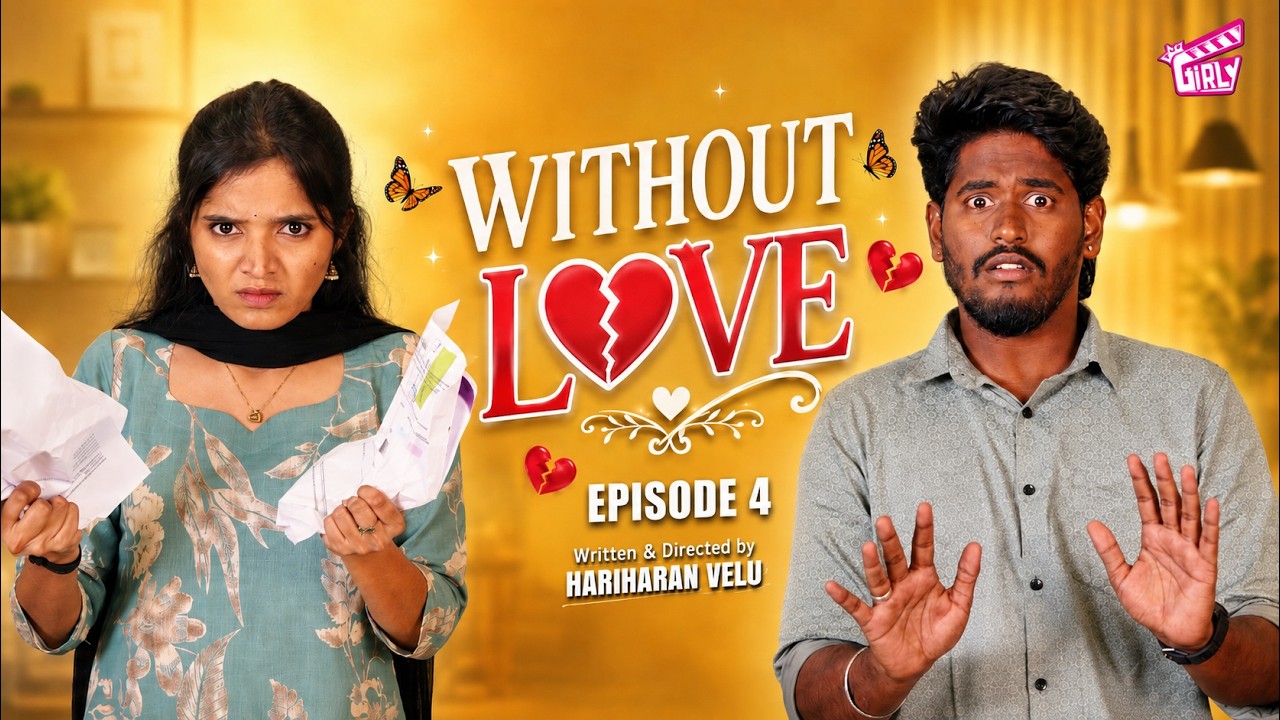 Without Love 💝 - Episode 04 | Ft. Hariharan Velu, Jishma | Tamil Rom-Com Web Series | 4K | Girly