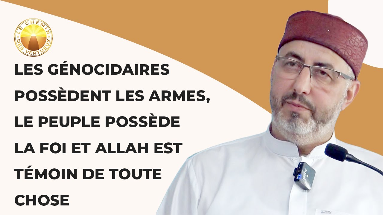 Les génocidaires possèdent les armes,le Peuple possède la Foi et Allah est Témoin de toute chose