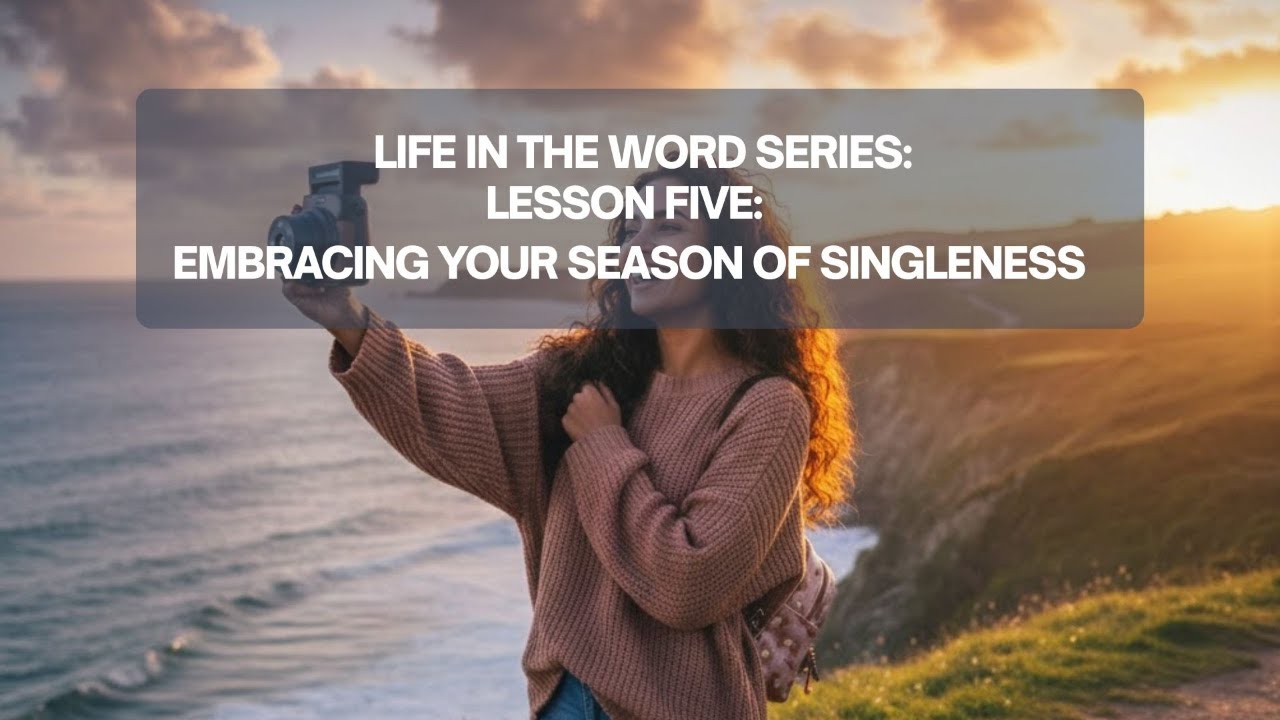 Lesson Five: Embracing Your Season of Singleness
