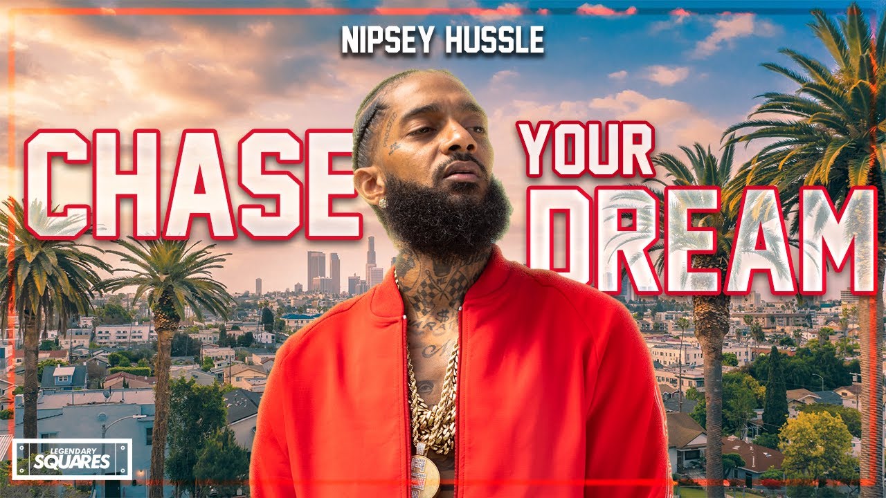 Nipsey Hussle: Chase your dream (Motivational Purposes Only)